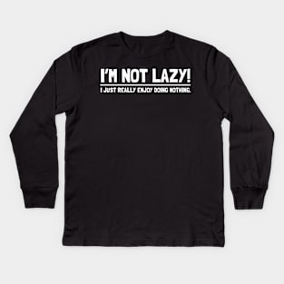 I'M NOT LAZY Kids Long Sleeve T-Shirt